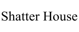 SHATTER HOUSE trademark