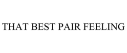 THAT BEST PAIR FEELING trademark