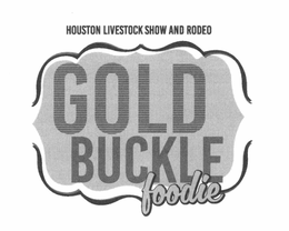 HOUSTON LIVESTOCK SHOW AND RODEO GOLD BUCKLE FOODIE trademark