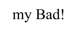 MY BAD! trademark