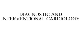 DIAGNOSTIC AND INTERVENTIONAL CARDIOLOGY trademark