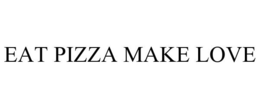 EAT PIZZA MAKE LOVE trademark