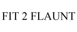 FIT 2 FLAUNT trademark