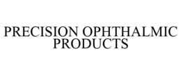 PRECISION OPHTHALMIC PRODUCTS trademark