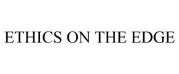 ETHICS ON THE EDGE trademark