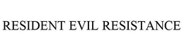 RESIDENT EVIL RESISTANCE trademark