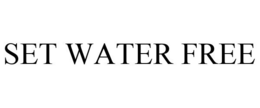 SET WATER FREE trademark