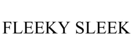 FLEEKY SLEEK trademark