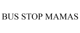 BUS STOP MAMAS trademark