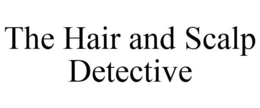 THE HAIR AND SCALP DETECTIVE trademark