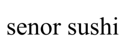 SENOR SUSHI trademark