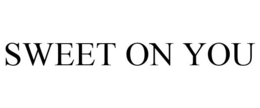 SWEET ON YOU trademark