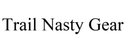 TRAIL NASTY GEAR trademark