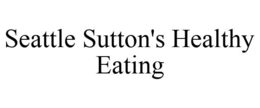SEATTLE SUTTON'S HEALTHY EATING trademark