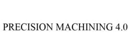 PRECISION MACHINING 4.0 trademark