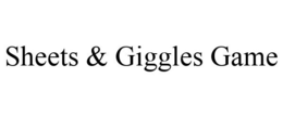 SHEETS & GIGGLES GAME trademark