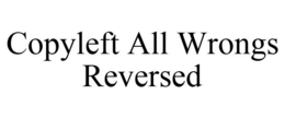COPYLEFT ALL WRONGS REVERSED trademark