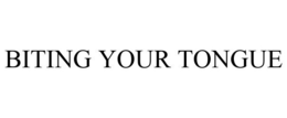 BITING YOUR TONGUE trademark