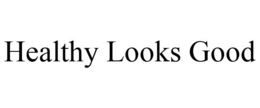 HEALTHY LOOKS GOOD trademark