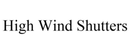 HIGH WIND SHUTTERS trademark
