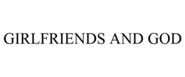 GIRLFRIENDS AND GOD trademark