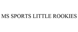 MS SPORTS LITTLE ROOKIES trademark