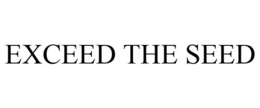 EXCEED THE SEED trademark