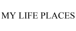 MY LIFE PLACES trademark