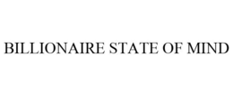 BILLIONAIRE STATE OF MIND trademark
