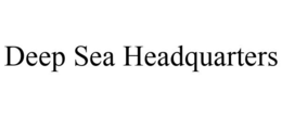 DEEP SEA HEADQUARTERS trademark