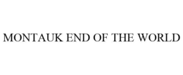 MONTAUK END OF THE WORLD trademark