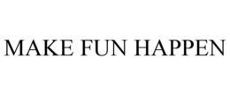 MAKE FUN HAPPEN trademark