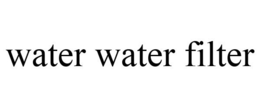 WATER WATER FILTER trademark