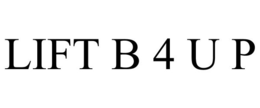 LIFT B 4 U P trademark