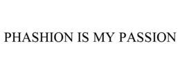 PHASHION IS MY PASSION trademark