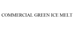 COMMERCIAL GREEN ICE MELT trademark