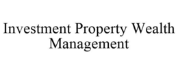 INVESTMENT PROPERTY WEALTH MANAGEMENT trademark