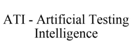 ATI - ARTIFICIAL TESTING INTELLIGENCE trademark
