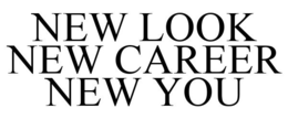 NEW LOOK NEW CAREER NEW YOU trademark