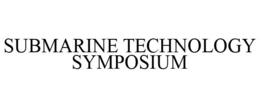 SUBMARINE TECHNOLOGY SYMPOSIUM trademark