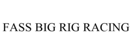 FASS BIG RIG RACING trademark