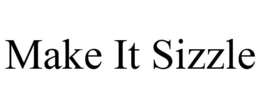 MAKE IT SIZZLE trademark