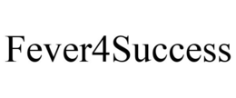 FEVER4SUCCESS trademark