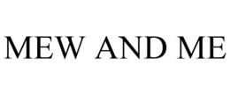 MEW AND ME trademark