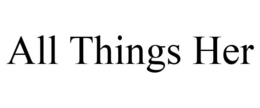 ALL THINGS HER trademark