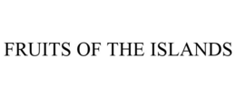 FRUITS OF THE ISLANDS trademark