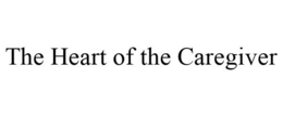 THE HEART OF THE CAREGIVER trademark