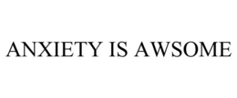 ANXIETY IS AWESOME trademark