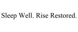 SLEEP WELL. RISE RESTORED. trademark
