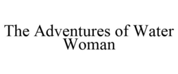 THE ADVENTURES OF WATER WOMAN trademark